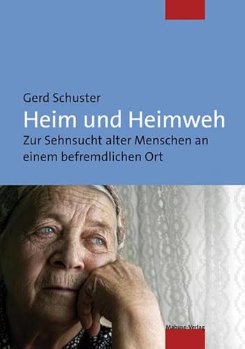 Heim und Heimweh. Zur Sehnsucht alter Menschen an einem befremdlichen Ort