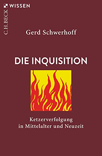 Die Inquisition: Ketzerverfolgung in Mittelalter und Neuzeit (C.H.BECK Wissen) von Beck C. H.