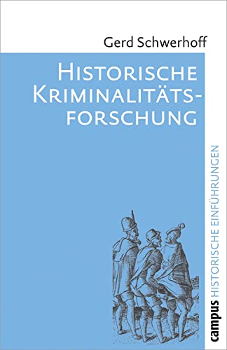 Historische Kriminalitätsforschung (Historische Einführungen, 9) von Campus Verlag