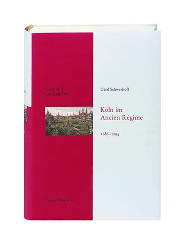 Köln im Ancien Régime. 1686-1794: Geschichte der Stadt Köln Band 7 von Greven Verlag