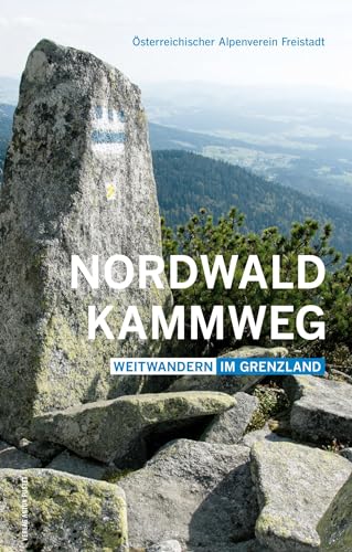 Nordwaldkammweg: Weitwandern im Grenzland von Pustet Anton