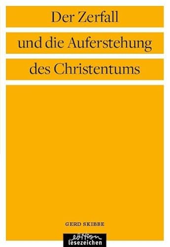 Der Zerfall und die Auferstehung des Christentums von edition lesezeichen