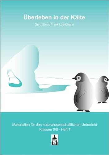 Überleben in der Kälte (Materialien für den naturwissenschaftlichen Unterricht. Klassen 5/6) von Schneider Hohengehren