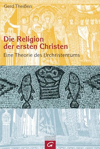 Die Religion der ersten Christen: Eine Theorie des Urchristentums