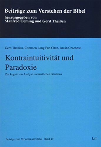 Kontraintuitivität und Paradoxie: Zur kognitiven Analyse urchristlichen Glaubens von LIT Verlag