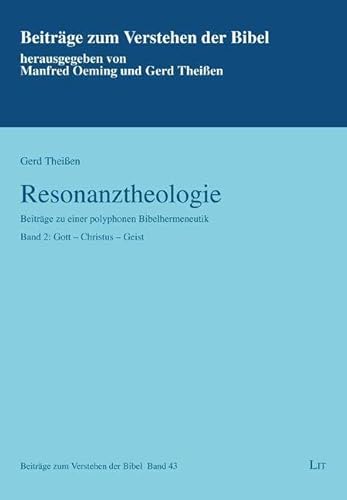 Resonanztheologie: Beiträge zu einer polyphonen Bibelhermeneutik Band 2: Gott - Christus - Geist von Lit Verlag