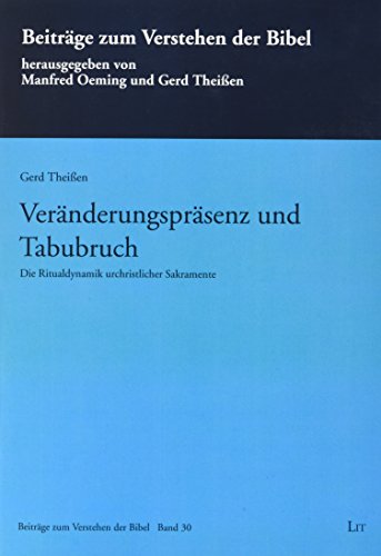 Veränderungspräsenz und Tabubruch: Zur Ritualdynamik urchristlicher Sakramente: Die Ritualdynamik urchristlicher Sakramente Veränderungspräsenz und Tabubruch: Zur Ritualdynamik urchristlicher Sakramente: Die Ritualdynamik urchristlicher Sakramente von LIT Verlag