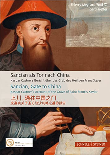 Sancian als Tor nach China: Kaspar Castners Bericht über das Grab des Heiligen Franz Xaver (Jesuitica, Band 24) von Schnell & Steiner