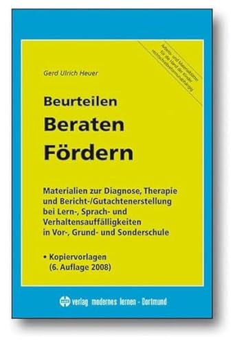 Beurteilen - Beraten - Fördern: Materialien zur Diagnose, Therapie und Bericht-/Gutachtenerstellung bei Lern-, Sprach- und Verhaltensauffälligkeiten in Vor-, Grund- und Sonderschule