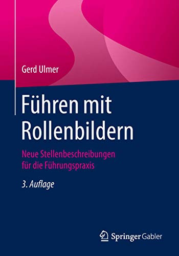 Führen mit Rollenbildern: Neue Stellenbeschreibungen für die Führungspraxis von Springer