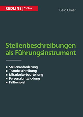 Stellenbeschreibung als Führungsinstrument: Stellenanforderung / Teambeschreibung / Mitarbeiterbeurteilung / Pesonalentwicklung / Fallbeispiele von Redline Verlag