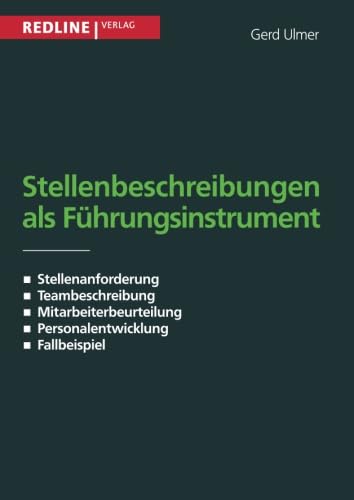 Stellenbeschreibung als Führungsinstrument: Stellenanforderung / Teambeschreibung / Mitarbeiterbeurteilung / Pesonalentwicklung / Fallbeispiele Stellenbeschreibung als Führungsinstrument: Stellenanforderung / Teambeschreibung / Mitarbeiterbeurteilung / Pesonalentwicklung / Fallbeispiele