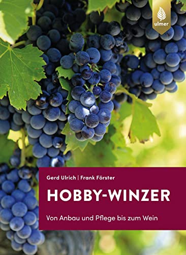 Hobby-Winzer: Von Anbau und Pflege bis zum Wein von Ulmer Eugen Verlag