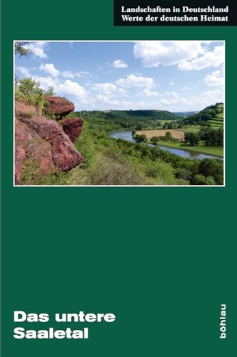 Das untere Saaletal: Eine landeskundliche Bestandsaufnahme zwischen Halle und Bernburg (Landschaften in Deutschland) von Bohlau Verlag