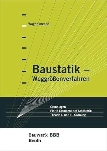 Baustatik - Weggrößenverfahren: Grundlagen - Finite Elemente der Stabstatik - Theorie I. und II. Ordnung Bauwerk-Basis-Bibliothek