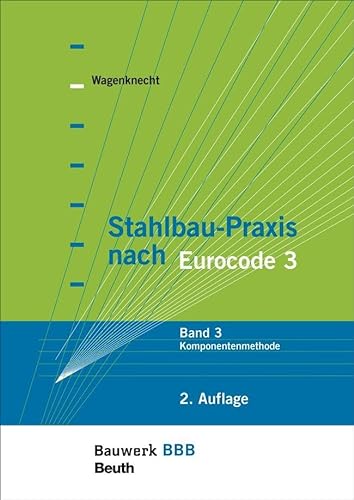 Stahlbau-Praxis nach Eurocode 3: Band 3: Komponentenmethode Bauwerk-Basis-Bibliothek von Beuth Verlag