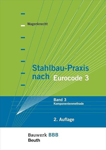 Stahlbau-Praxis nach Eurocode 3: Band 3: Komponentenmethode Bauwerk-Basis-Bibliothek von Beuth Verlag