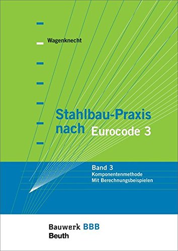 Stahlbau-Praxis nach Eurocode 3: Band 3: Komponentenmethode - Mit Berechnungsbeispielen Bauwerk-Basis-Bibliothek von Beuth