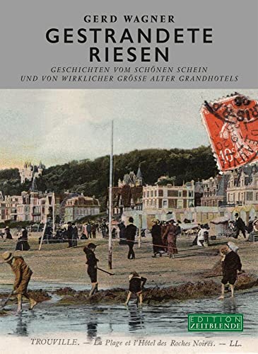 Gestrandete Riesen: Geschichten vom schönen Schein und von wirklicher Grösse alter Grandhotels von AT Verlag