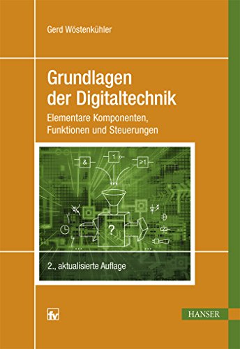 Grundlagen der Digitaltechnik: Elementare Komponenten, Funktionen und Steuerungen von Hanser Fachbuchverlag