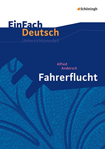 EinFach Deutsch Unterrichtsmodelle: Alfred Andersch: Fahrerflucht: Klassen 8 - 10