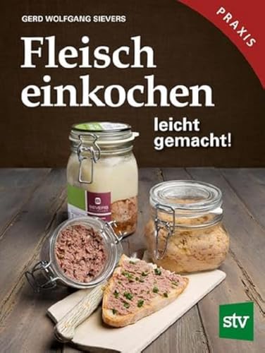 Fleisch einkochen: leicht gemacht!: leicht gemacht!, Praxisbuch