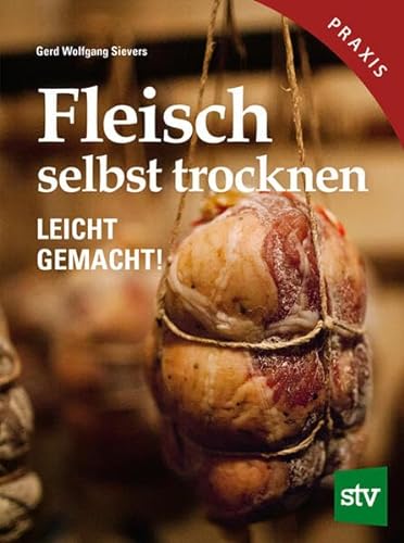 Fleisch selbst trocknen: Leicht gemacht! von Stocker Leopold Verlag