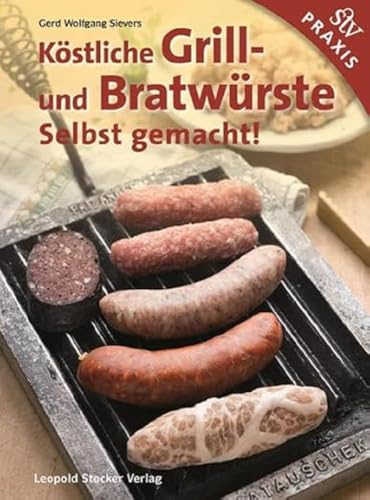 Köstliche Grill- Und Bratwürste: Selbst gemacht! von STOCKER, L