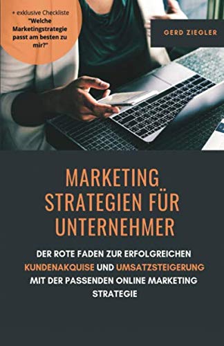 Marketing Strategien für Unternehmer: Der rote Faden zur erfolgreichen Kundenakquise und Umsatzsteigerung mit der passenden Online Marketing Strategie von Independently published