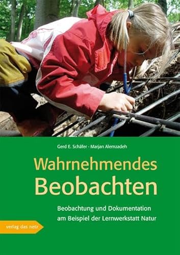 Wahrnehmendes Beobachten am Beispiel der 'Lernwerkstatt Natur': Beobachtung und Dokumentation am Beispiel der Lernwerkstatt Natur von verlag das netz