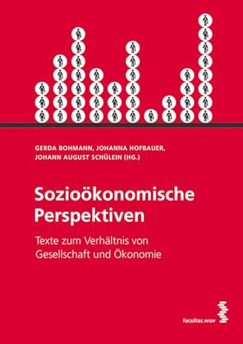 Sozioökonomische Perspektiven: Texte zum Verhältnis von Gesellschaft und Ökonomie Sozioökonomische Perspektiven: Texte zum Verhältnis von Gesellschaft und Ökonomie von facultas.wuv