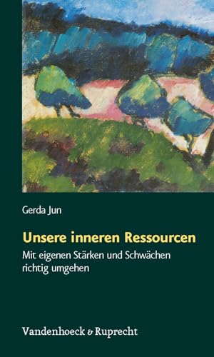 Unsere inneren Ressourcen. Mit eigenen Stärken und Schwächen richtig umgehen