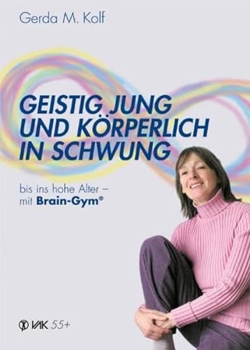 Geistig jung und körperlich in Schwung bis ins hohe Alter - mit Brain-Gym (Lernen durch Bewegung) von VAK Verlags GmbH