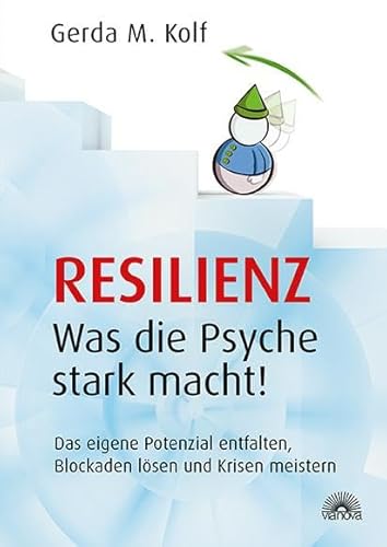 Resilienz - Was die Psyche stark macht!: Das eigene Potenzial entfalten, Blockaden lösen und Krisen meistern von Via Nova, Verlag