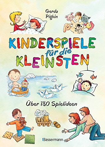 Kinderspiele für die Kleinsten: Über 180 Spielideen für Babys und Kleinkinder von 0 bis 3 Jahren. Ideal für Urlaub und Ferien mit Kindern von Bassermann, Edition