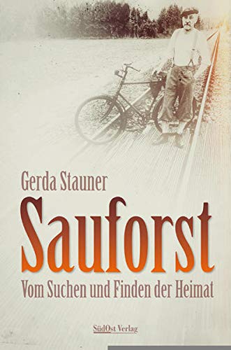 Sauforst: Vom Suchen und Finden der Heimat von Sdost-Verlag
