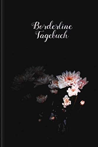 Borderline Tagebuch: Tagebuch für Mental Health für alle Borderline PatientInnen zum Ausfüllen | Motiv: Schwarze Blume