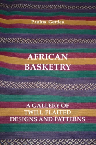 African Basketry: A Gallery of Twill-Plaited Designs and Patterns