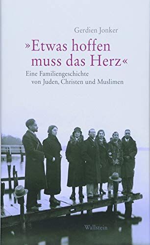 »Etwas hoffen muss das Herz«: Eine Familiengeschichte von Juden, Christen und Muslimen von Wallstein Verlag GmbH