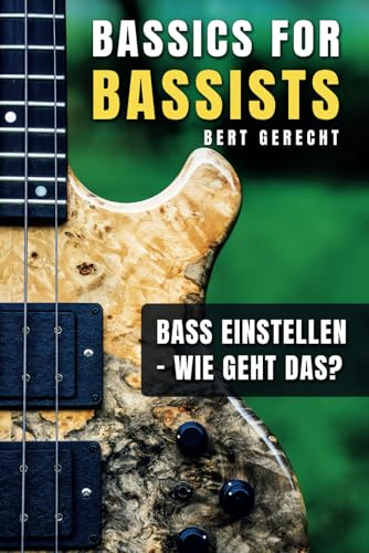 Bass einstellen - wie geht das?: Bassics for Bassists von Independently published