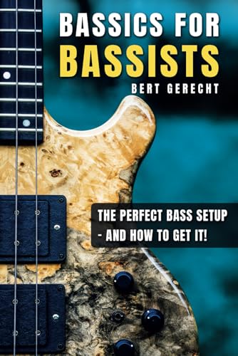 The Perfect Bass Setup - and how to get it!: Bassics for Bassists von Independently published