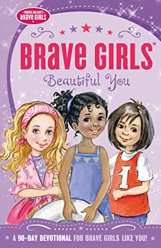 Brave Girls: Beautiful You: A 90-Day Devotional von Thomas Nelson