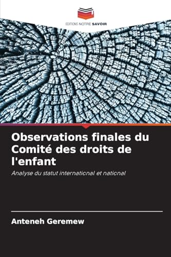 Observations finales du Comité des droits de l'enfant: Analyse du statut international et national von Editions Notre Savoir