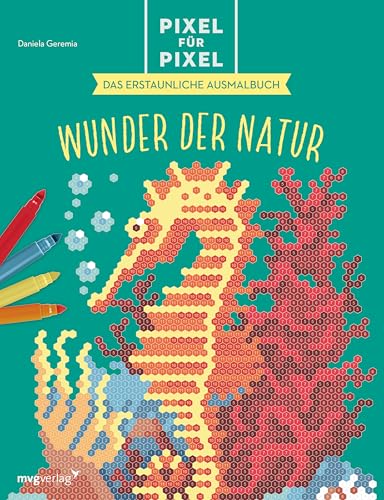 Pixel für Pixel – Das erstaunliche Ausmalbuch: Wunder der Natur | Band 2 mit 30 abwechslungsreichen Ausmalbildern zum Entdecken: Landschaften, Blumen, ... Faultier, Schildkröte, Qualle, Pfau, Löwe von mvg Verlag