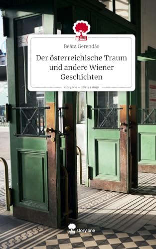 Der österreichische Traum und andere Wiener Geschichten. Life is a Story - story.one von story.one publishing