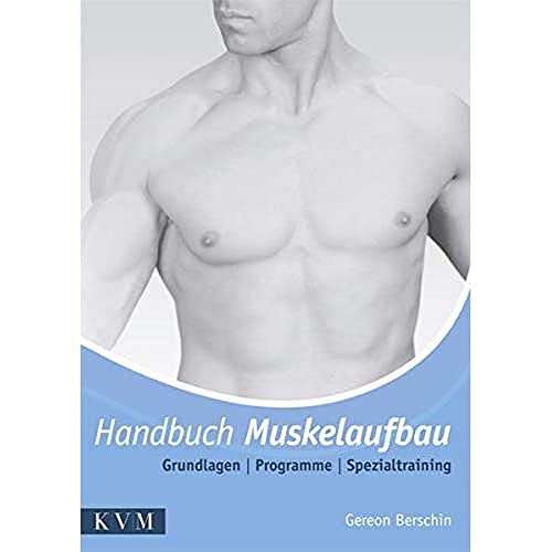 Handbuch Muskelaufbau: Grundlagen - Programme - Spezialtraining von KVM - Der Medizinverlag