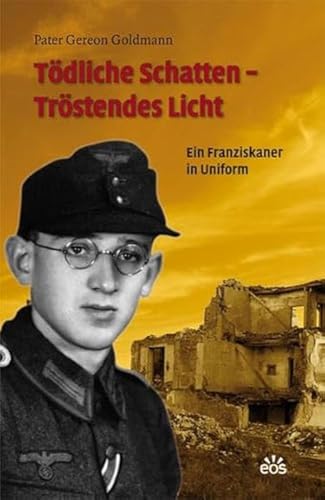 Tödliche Schatten - Tröstendes Licht: Ein Franziskaner in Uniform