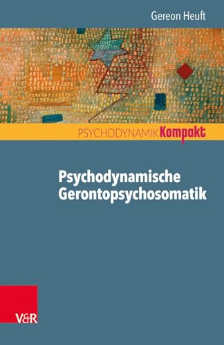 Psychodynamische Gerontopsychosomatik (Psychodynamik kompakt) von Vandenhoeck + Ruprecht