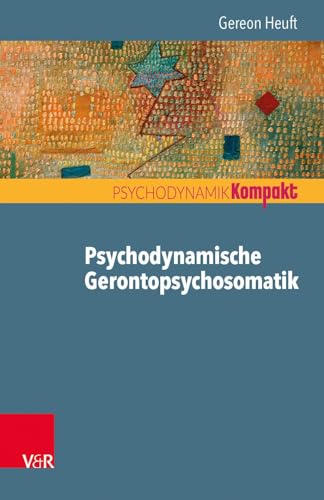 Psychodynamische Gerontopsychosomatik (Psychodynamik kompakt)