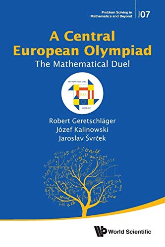 Central European Olympiad, A: The Mathematical Duel (Problem Solving in Mathematics and Beyond, Band 7) von World Scientific Publishing Company